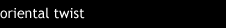 oriental twist